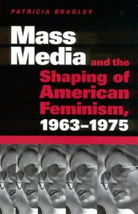 Cover image for Mass Media and the Shaping of American Feminism, 1963-1975