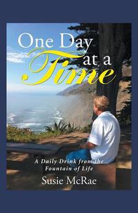 Cover image for One Day at a Time: A Daily Drink from the Fountain of Life