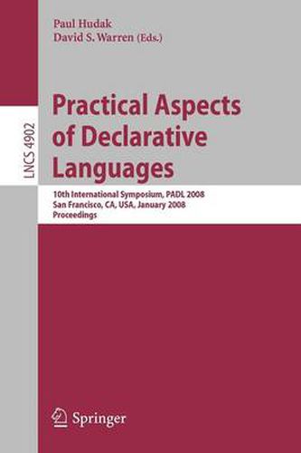 Practical Aspects of Declarative Languages: 10th International Symposium, PADL 2008, San Francisco, CA, USA, January 7-8, 2008, Proceedings