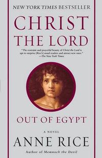Cover image for Christ the Lord: Out of Egypt: A Novel
