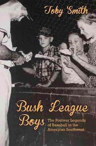 Cover image for Bush League Boys: The Postwar Legends of Baseball in the American Southwest