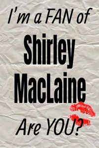 Cover image for I'm a Fan of Shirley MacLaine Are You? Creative Writing Lined Journal