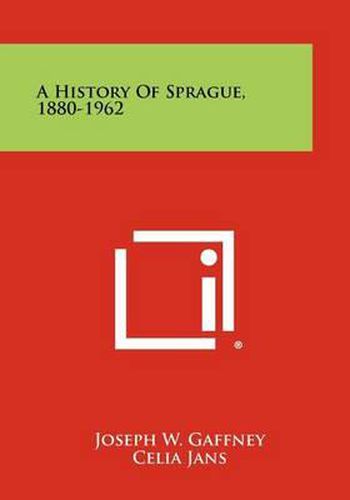 Cover image for A History of Sprague, 1880-1962
