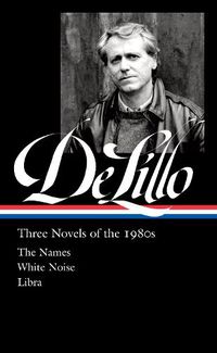 Cover image for Don DeLillo: Three Novels of the 1980s (LOA #363)