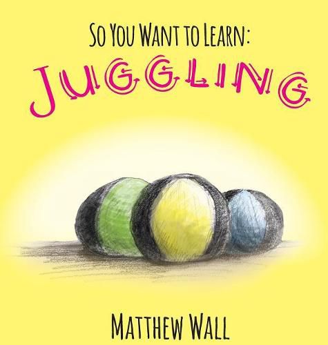 Cover image for So You Want to Learn: Juggling