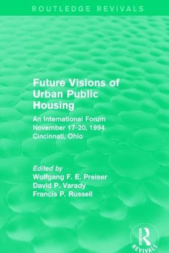 Future Visions of Urban Public Housing (Routledge Revivals): An International Forum, November 17-20, 1994