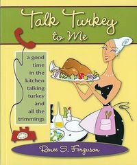 Cover image for Talk Turkey to Me: A Good Time in the Kitchen Talking Turkey and All the Trimmings