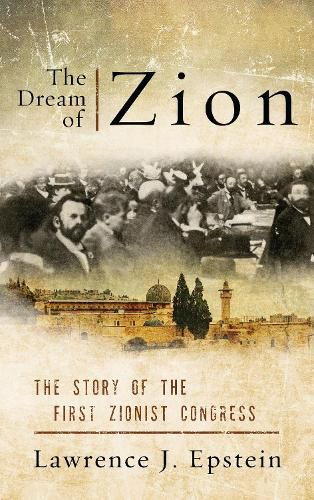 Cover image for The Dream of Zion: The Story of the First Zionist Congress