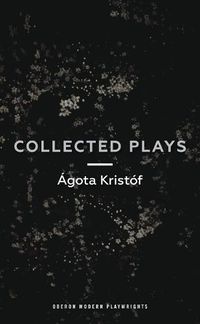 Cover image for Agota Kristof: Collected Plays