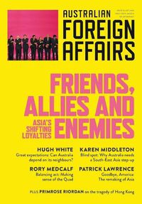 Cover image for Friends, Allies and Enemies; Asia's Shifting Loyalties; Australian Foreign Affairs 10