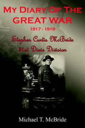 My Diary of the Great War 1917-1919: Stephen Curtis McBride 31st Dixie Division