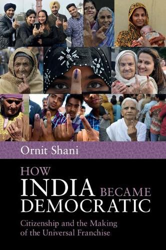 Cover image for How India Became Democratic: Citizenship and the Making of the Universal Franchise