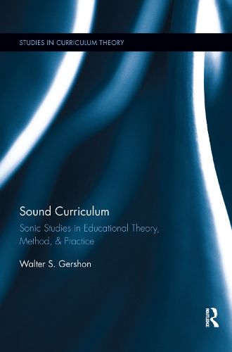 Cover image for Sound Curriculum: Sonic Studies in Educational Theory, Method, & Practice