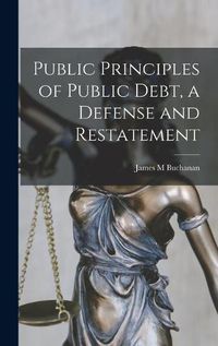 Cover image for Public Principles of Public Debt, a Defense and Restatement