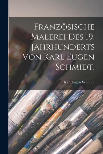 Cover image for Franzoesische Malerei des 19. Jahrhunderts von Karl Eugen Schmidt.
