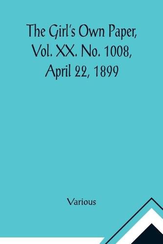 Cover image for The Girl's Own Paper, Vol. XX. No. 1008, April 22, 1899