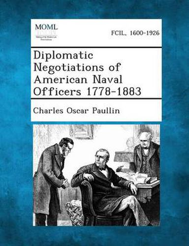 Cover image for Diplomatic Negotiations of American Naval Officers 1778-1883