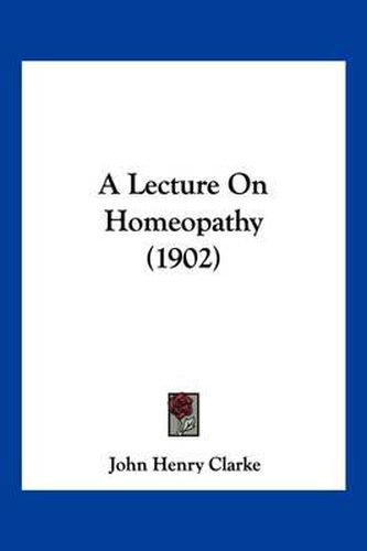 A Lecture on Homeopathy (1902)