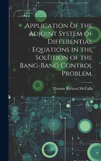 Cover image for Application of the Adjoint System of Differential Equations in the Solution of the Bang-bang Control Problem.