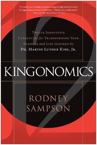 Cover image for Kingonomics: Twelve Innovative Currencies for Transforming Your Business and Life Inspired by Dr. Martin Luther King Jr.