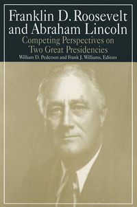 Cover image for Franklin D. Roosevelt and Abraham Lincoln: Competing Perspectives on Two Great Presidencies