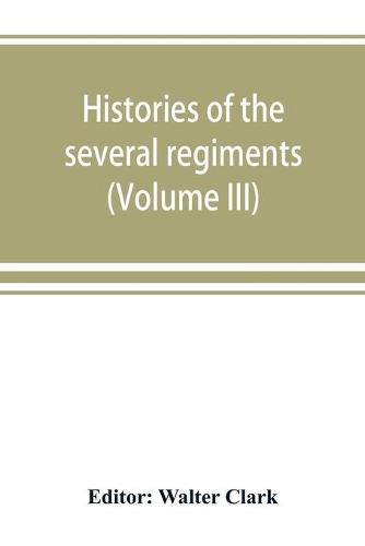 Histories of the several regiments and battalions from North Carolina, in the great war 1861-'65 (Volume III)