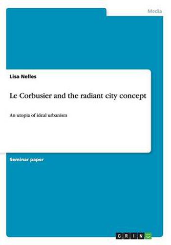 Cover image for Le Corbusier and the radiant city concept: An utopia of ideal urbanism