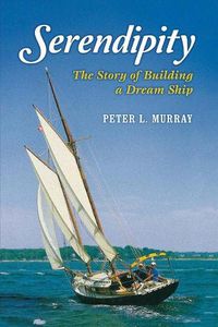 Cover image for Serendipity: The Story of Building a Dream Ship