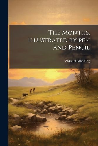 Cover image for The Months, Illustrated by Pen and Pencil
