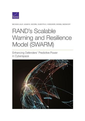 Rand's Scalable Warning and Resilience Model (Swarm): Enhancing Defenders' Predictive Power in Cyberspace