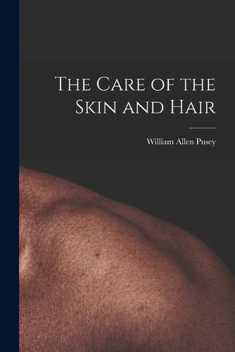 Cover image for The Care of the Skin and Hair