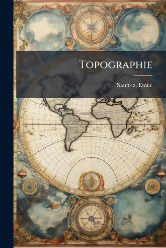 Cover image for Topographie: Teintes Et Signes Conventionnels. (Class?'s Par Ordre Alphab Tique) Adopt?'s Par Les Deux Commissions de Topographie Pour Le Dessin Et La Gravure Des Cartes Et Des Plans