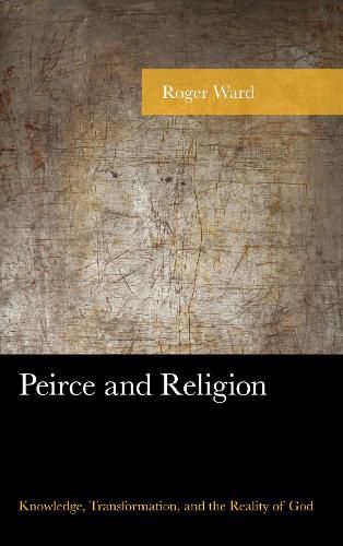 Cover image for Peirce and Religion: Knowledge, Transformation, and the Reality of God