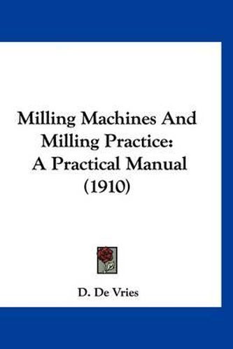 Cover image for Milling Machines and Milling Practice: A Practical Manual (1910)