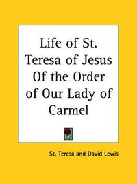 Cover image for Life of St. Teresa of Jesus of the Order of Our Lady of Carmel (1932)