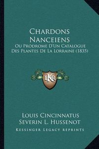 Cover image for Chardons Nanceiens: Ou Prodrome D'Un Catalogue Des Plantes de La Lorraine (1835)