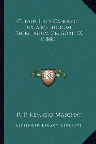 Cover image for Cursus Juris Canonici Juxta Methodum Decretalium Gregorii IX (1888)