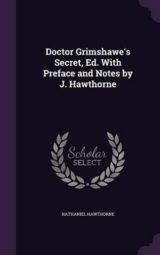 Cover image for Doctor Grimshawe's Secret, Ed. with Preface and Notes by J. Hawthorne
