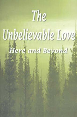 Cover image for The Unbelievable Love: Here and Beyond