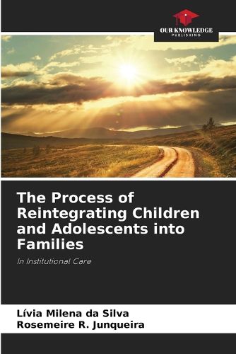 The Process of Reintegrating Children and Adolescents into Families