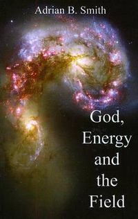 Cover image for God, Energy and the Field