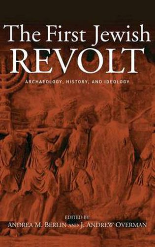 Cover image for The First Jewish Revolt: Archaeology, History and Ideology