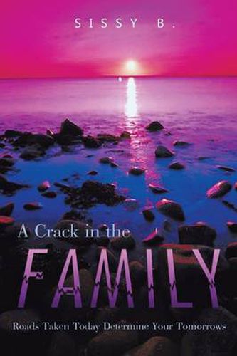 Cover image for A Crack in the Family: Roads Taken Today Determine Your Tomorrows
