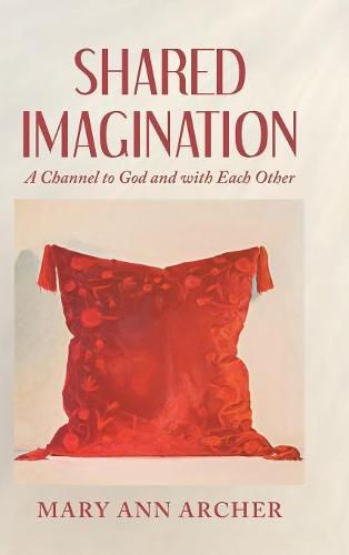 Cover image for Shared Imagination: A Channel to God and with Each Other