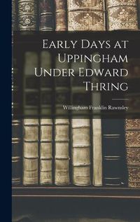 Cover image for Early Days at Uppingham Under Edward Thring