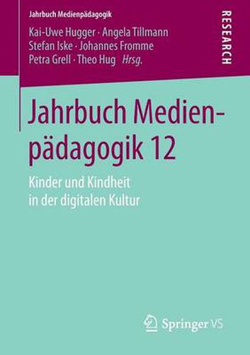 Jahrbuch Medienpadagogik 12: Kinder und Kindheit in der digitalen Kultur