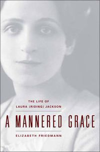 Cover image for A Mannered Grace: The Life of Laura (Riding) Jackson