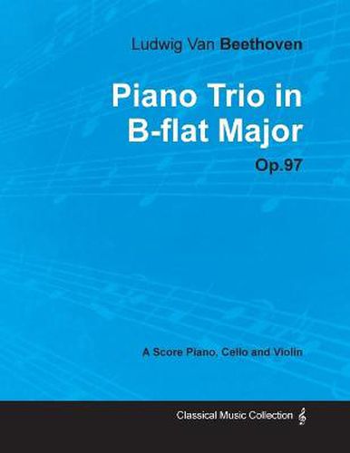 Cover image for Ludwig Van Beethoven - Piano Trio in B-flat Major - Op.97 - A Score Piano, Cello and Violin