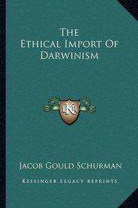 Cover image for The Ethical Import of Darwinism