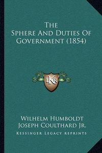 Cover image for The Sphere and Duties of Government (1854)